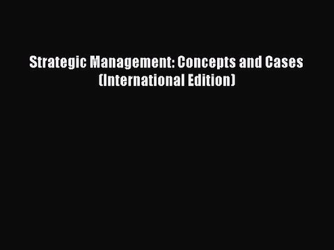 Read Strategic Management: Concepts and Cases (International Edition) Ebook Free