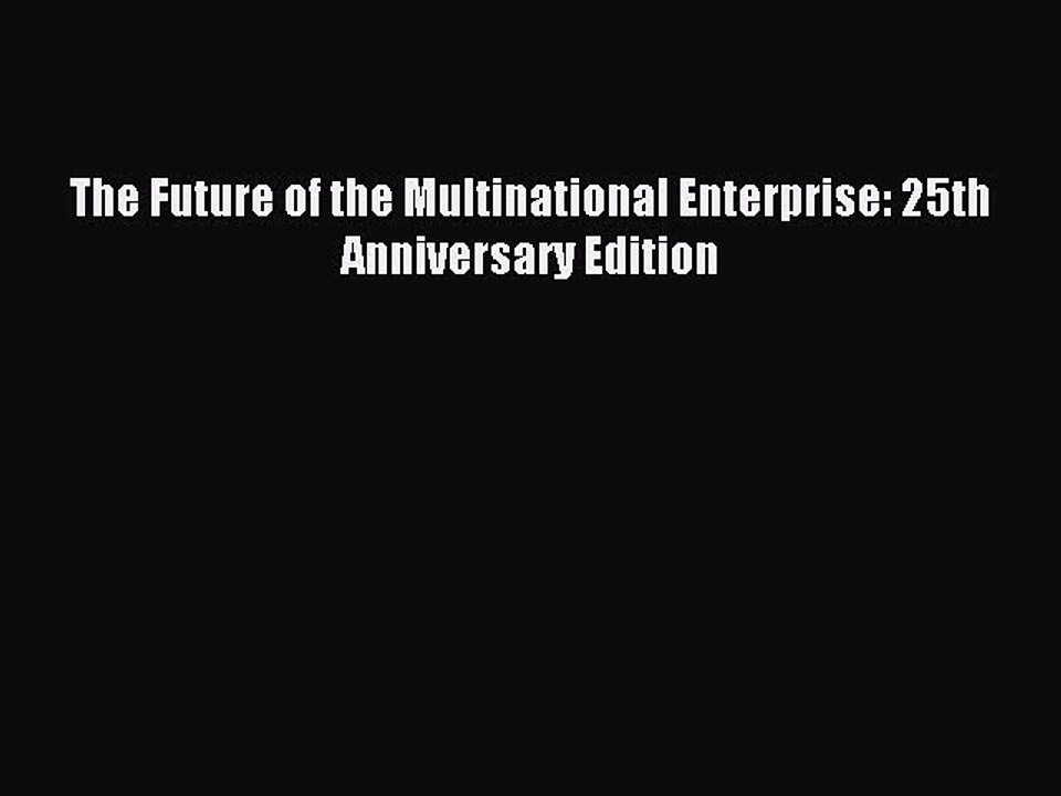 Read The Future of the Multinational Enterprise: 25th Anniversary Edition PDF Free
