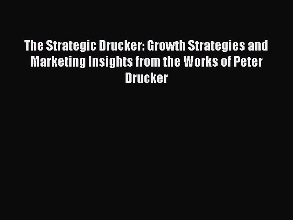 Read The Strategic Drucker: Growth Strategies and Marketing Insights from the Works of Peter