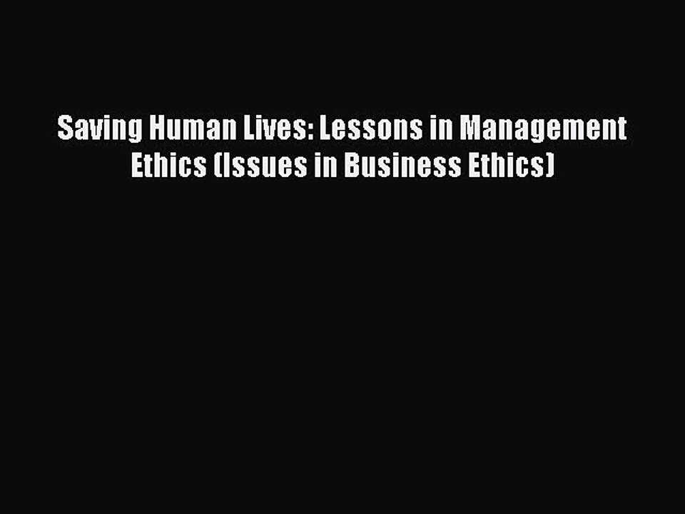 Read Saving Human Lives: Lessons in Management Ethics (Issues in Business Ethics) Ebook Free