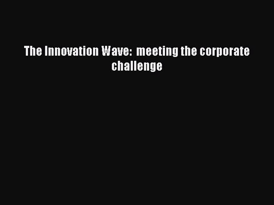 Read The Innovation Wave:  meeting the corporate challenge Ebook Free