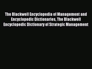 Read The Blackwell Encyclopedia of Management and Encyclopedic Dictionaries The Blackwell Encyclopedic