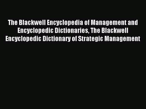 Read The Blackwell Encyclopedia of Management and Encyclopedic Dictionaries The Blackwell Encyclopedic