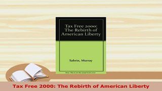 Download  Tax Free 2000 The Rebirth of American Liberty Free Books