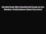Read Serenity Found: More Unauthorized Essays on Joss Whedon's Firefly Universe (Smart Pop