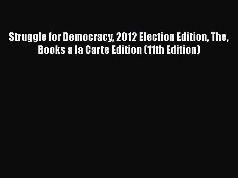 Download Struggle for Democracy 2012 Election Edition The Books a la Carte Edition (11th Edition)