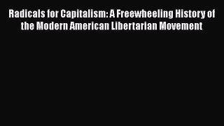 PDF Radicals for Capitalism: A Freewheeling History of the Modern American Libertarian Movement