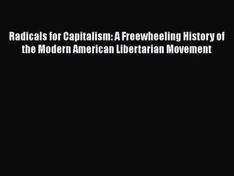 PDF Radicals for Capitalism: A Freewheeling History of the Modern American Libertarian Movement