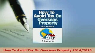 Download  How To Avoid Tax On Overseas Property 20142015 Free Books