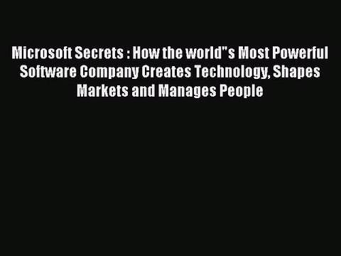 Read Microsoft Secrets : How the worlds Most Powerful Software Company Creates Technology Shapes