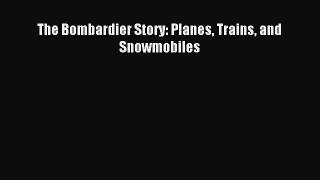 Read The Bombardier Story: Planes Trains and Snowmobiles Ebook Free