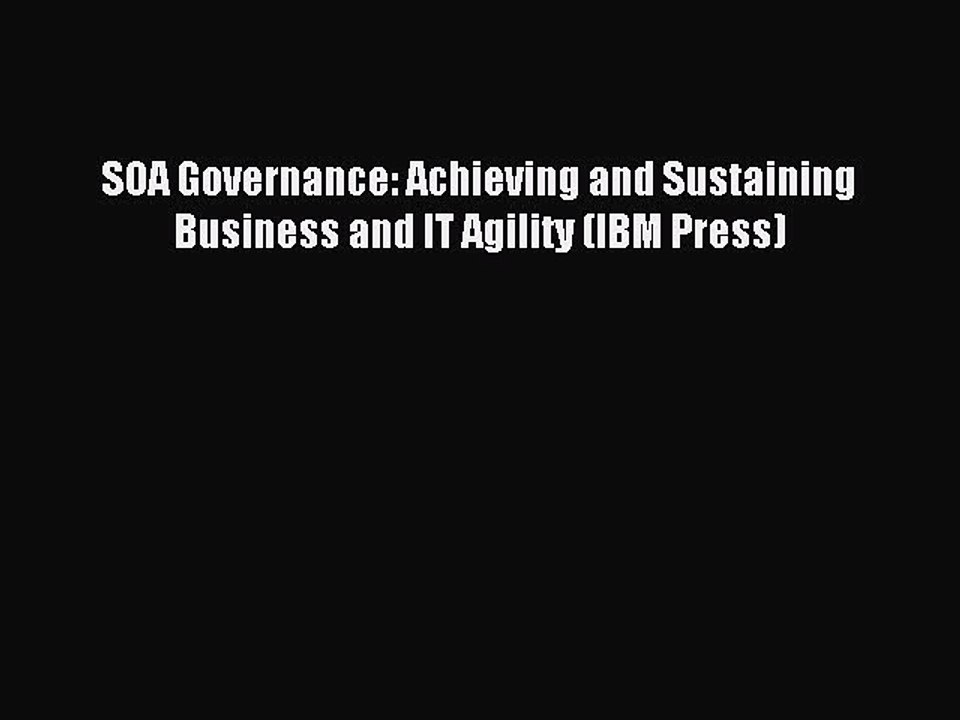 Read SOA Governance: Achieving and Sustaining Business and IT Agility (IBM Press) Ebook Free