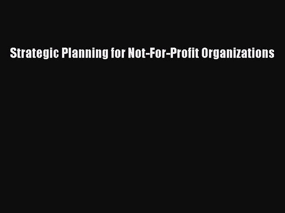 Read Strategic Planning for Not-For-Profit Organizations PDF Online