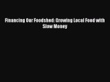 Read Financing Our Foodshed: Growing Local Food with Slow Money Ebook Free