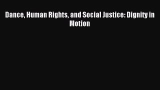 Read Dance Human Rights and Social Justice: Dignity in Motion Ebook Online
