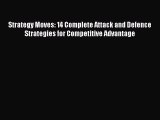 Read Strategy Moves: 14 Complete Attack and Defence Strategies for Competitive Advantage Ebook