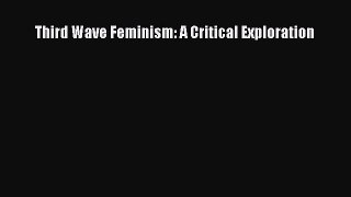Read Third Wave Feminism: A Critical Exploration Ebook Free