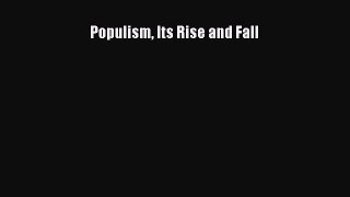 PDF Populism Its Rise and Fall  Read Online