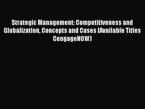 Read Strategic Management: Competitiveness and Globalization Concepts and Cases (Available
