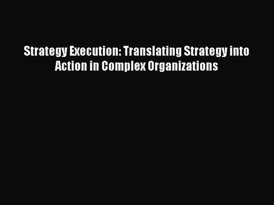 Download Strategy Execution: Translating Strategy into Action in Complex Organizations PDF