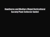 Download Hawthorns and Medlars (Royal Horticultural Society Plant Collector Guide) PDF Free