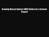 Read Growing Bonsai Indoors (BBG Guides for a Greener Planet) Ebook Online