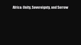 Download Africa: Unity Sovereignty and Sorrow  Read Online