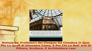 PDF  Notizie de Professori del Disegno Da Cimabue in Qua Per Le Quali Si Dimostra Come E Per  EBook
