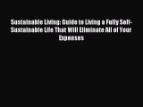 Read Sustainable Living: Guide to Living a Fully Self-Sustainable Life That Will Eliminate