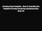 Read Growing Giant Pumpkins - How To Grow Massive Pumpkins At Home (Inspiring Gardening Ideas