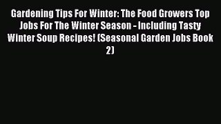 Read Gardening Tips For Winter: The Food Growers Top Jobs For The Winter Season - Including