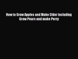 Download How to Grow Apples and Make CIder including Grow Pears and make Perry Ebook Free