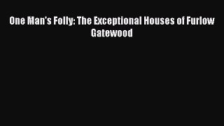 Download One Man's Folly: The Exceptional Houses of Furlow Gatewood PDF Free