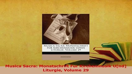 Download  Musica Sacra Monatschrift Fur Kirchenmusik Und Liturgie Volume 29 Download Online