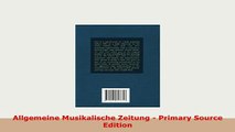 Download  Allgemeine Musikalische Zeitung  Primary Source Edition PDF Book Free