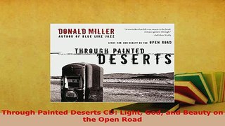 Download  Through Painted Deserts CD Light God and Beauty on the Open Road Free Books