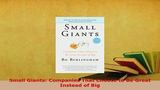 PDF  Small Giants Companies That Choose to Be Great Instead of Big Read Online