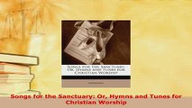 PDF  Songs for the Sanctuary Or Hymns and Tunes for Christian Worship Free Books