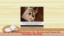 Download  Songs for the Sanctuary Or Hymns and Tunes for Christian Worship Ebook