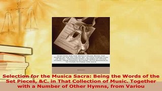 Download  Selection for the Musica Sacra Being the Words of the Set Pieces C in That Collection Download Online