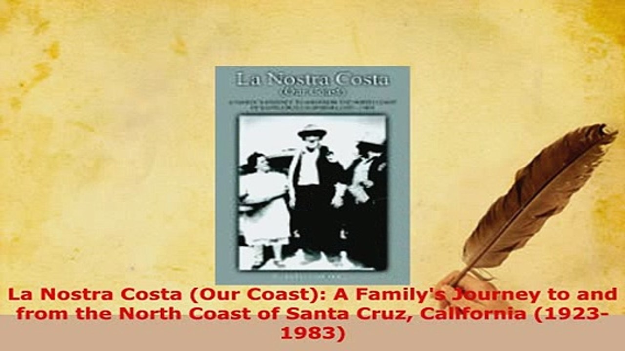 Download  La Nostra Costa Our Coast A Familys Journey to and from the North Coast of Santa Cruz  EBook