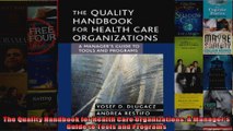 The Quality Handbook for Health Care Organizations A Managers Guide to Tools and