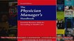 The Physician Managers Handbook  Essential Business Skills for Succeeding in Health Care