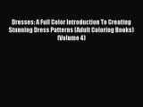 [PDF] Dresses: A Full Color Introduction To Creating Stunning Dress Patterns (Adult Coloring