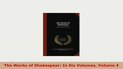 Download  The Works of Shakespear In Six Volumes Volume 4 Free Books