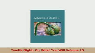 Download  Twelfe Night Or What You Will Volume 13 PDF Online