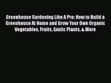 [PDF] Greenhouse Gardening Like A Pro: How to Build a Greenhouse At Home and Grow Your Own