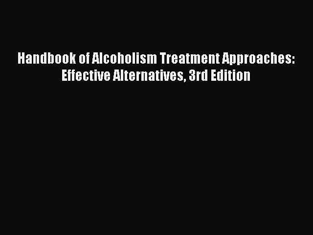 Read Handbook of Alcoholism Treatment Approaches: Effective Alternatives 3rd Edition Ebook
