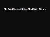 Read 100 Great Science Fiction Short Short Stories PDF Free