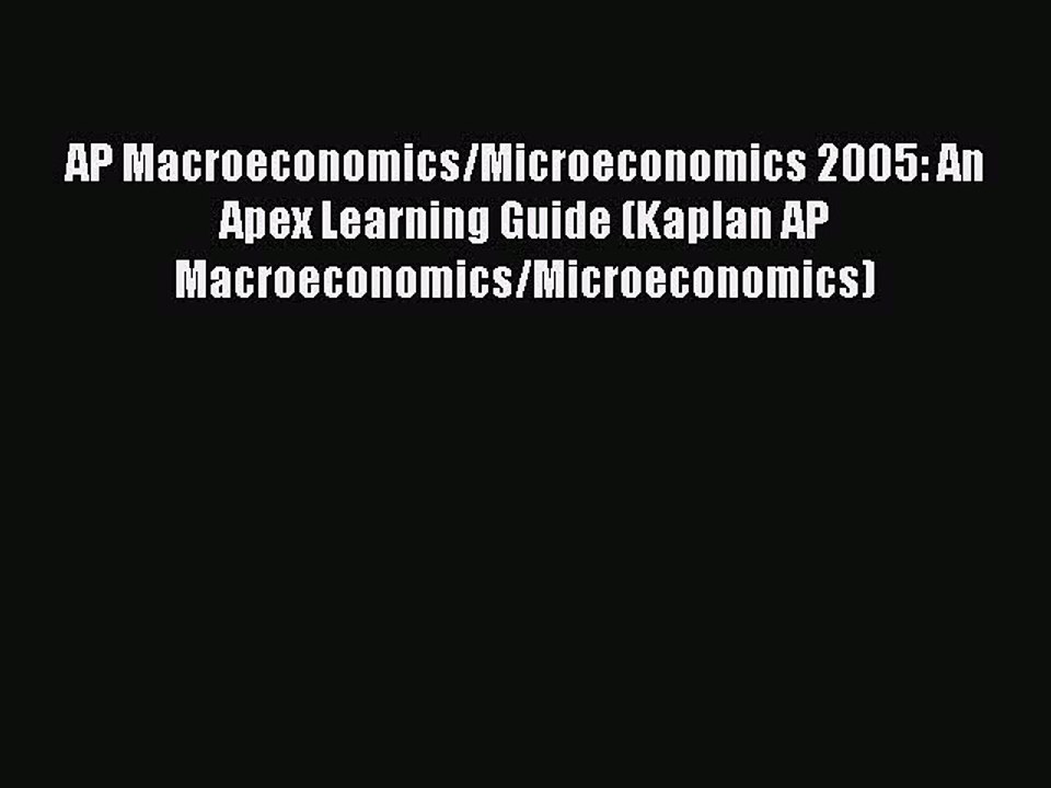 PDF AP Macroeconomics/Microeconomics 2005: An Apex Learning Guide (Kaplan AP Macroeconomics/Microeconomics)